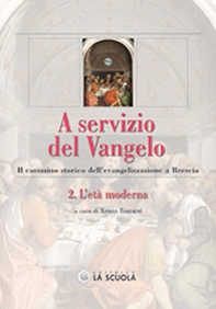 A servizio del Vangelo. Il cammino storico dell'evangelizzazione a Brescia - Vol. 2 - Librerie.coop