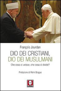 Dio dei cristiani, Dio dei musulmani. Che cosa ci unisce, che cosa ci divide? - Librerie.coop