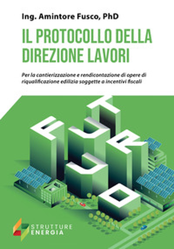 Il protocollo della direzione lavori. Per la cantierizzazione e rendicontazione di opere di riqualificazione edilizia soggette a incentivi fiscali - Librerie.coop Il protocollo della direzione lavori. Per la cantierizzazione e rendicontazione di opere di riqualificazione edilizia soggette a incentivi fiscali - Librerie.coop