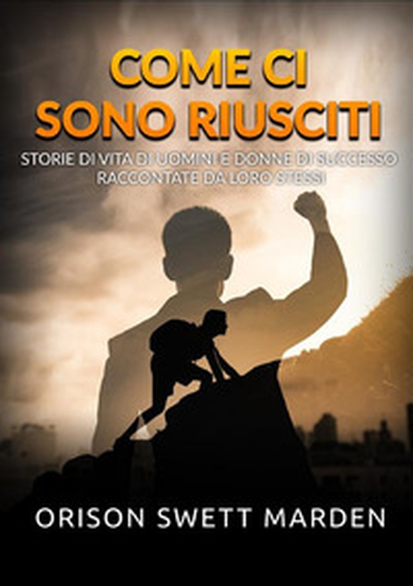 Come ci sono riusciti. Storie di vita di uomini e donne di successo raccontate da loro stessi - Librerie.coop Come ci sono riusciti. Storie di vita di uomini e donne di successo raccontate da loro stessi - Librerie.coop