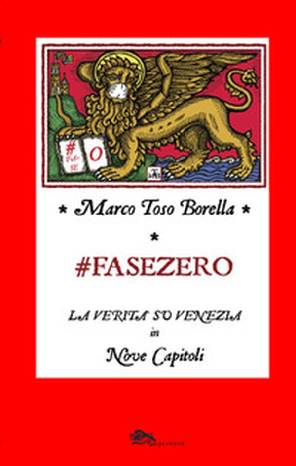 Fase zero. La verità su Venezia in nove capitoli - Librerie.coop Fase zero. La verità su Venezia in nove capitoli - Librerie.coop