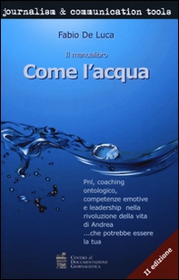 Come l'acqua. PNL, coaching ontologico, competenze emotive e leadership nella rivoluzione della vita di Andrea... che potrebbe essere la tua - Librerie.coop
