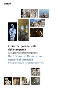 I tesori del Polo Museale della Campania. Dalla preistoria al contemporaneo. Ediz. italiana e inglese - Librerie.coop