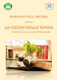 La cucina della nonna. Un libro di ricette e ricordi di Villa Arcadia - Librerie.coop
