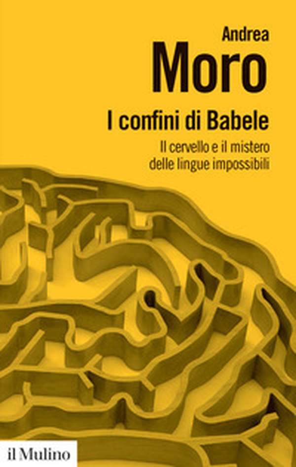 I confini di Babele. Il cervello e il mistero delle lingue impossibili - Librerie.coop I confini di Babele. Il cervello e il mistero delle lingue impossibili - Librerie.coop