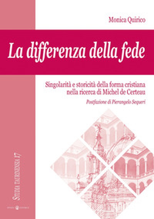 La differenza della fede. Singolarità e storicità della forma cristiana nella ricerca di Michel de Certeau - Librerie.coop La differenza della fede. Singolarità e storicità della forma cristiana nella ricerca di Michel de Certeau - Librerie.coop