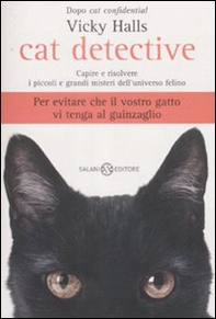 Cat detective. Capire e risolvere i piccoli e grandi misteri dell'universo felino - Librerie.coop