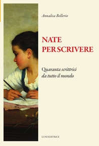 Nate per scrivere. Quaranta scrittrici da tutto il mondo - Librerie.coop