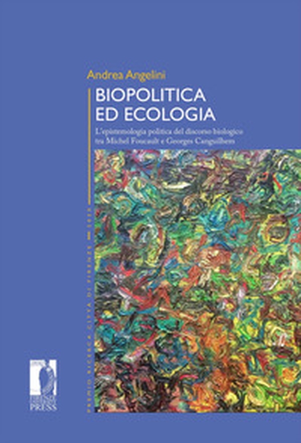 Biopolitica ed ecologia. L'epistemologia politica del discorso biologico tra Michel Foucault e Georges Canguilhem - Librerie.coop Biopolitica ed ecologia. L'epistemologia politica del discorso biologico tra Michel Foucault e Georges Canguilhem - Librerie.coop