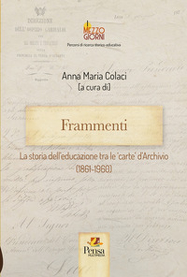 Frammenti. La storia dell'educazione tra le 'carte' d'Archivio (1861-1960) - Librerie.coop Frammenti. La storia dell'educazione tra le 'carte' d'Archivio (1861-1960) - Librerie.coop