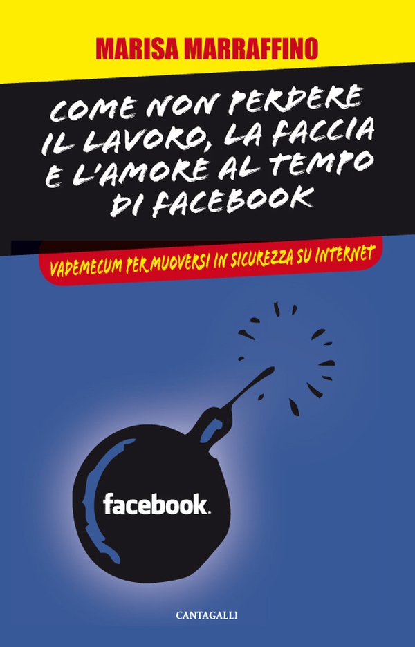 Come non perdere il lavoro, la faccia e l'amore al tempo di Facebook. Vademecum per muoversi in sicurezza su internet - Librerie.coop Come non perdere il lavoro, la faccia e l'amore al tempo di Facebook. Vademecum per muoversi in sicurezza su internet - Librerie.coop