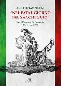 Nel fatal giorno del saccheggio. San Giovanni in Persiceto 1° giugno 1799 - Librerie.coop