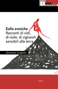 Eolie enoiche. Racconti di vini, di isole, di vignaioli sensibili alla terra - Librerie.coop