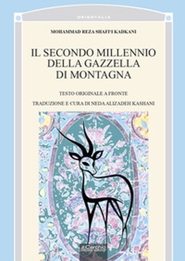 Il secondo millennio della gazzella di montagna. Testo persiano a fronte - Librerie.coop Il secondo millennio della gazzella di montagna. Testo persiano a fronte - Librerie.coop