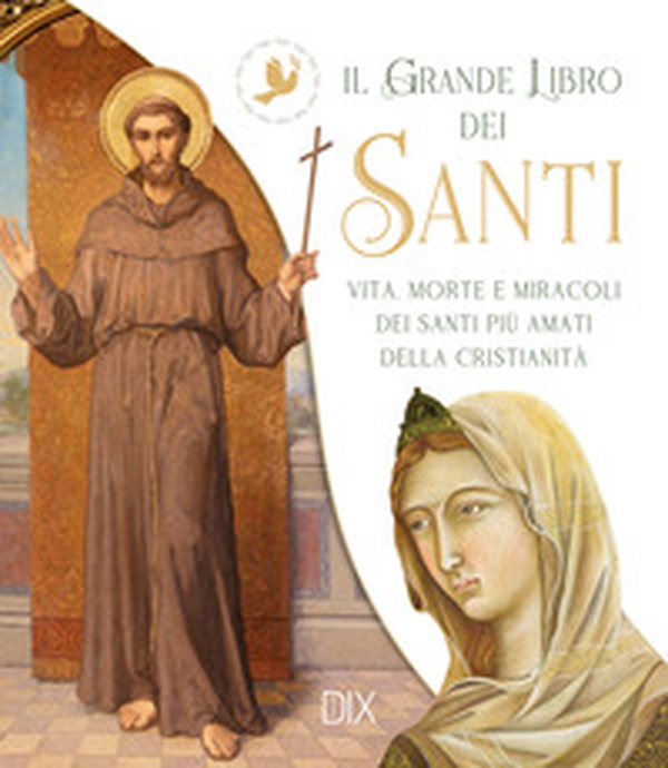Il grande libro dei santi. Vita, morte e miracoli dei santi più amati della cristianità - Librerie.coop Il grande libro dei santi. Vita, morte e miracoli dei santi più amati della cristianità - Librerie.coop