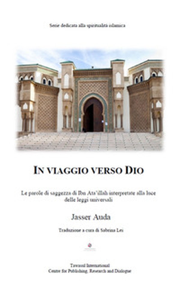 In viaggio verso Dio. Le parole di saggezza di Ibn Ata'ullah interpretate alla luce delle leggi universali - Librerie.coop In viaggio verso Dio. Le parole di saggezza di Ibn Ata'ullah interpretate alla luce delle leggi universali - Librerie.coop