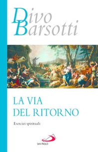 La via del ritorno. Esercizi spirituali - Librerie.coop