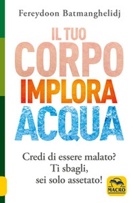 Il tuo corpo implora acqua. Credi di essere malato? Ti sbagli, sei solo assetato! - Librerie.coop