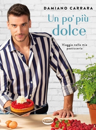 Un po' più dolce. Viaggio nella mia pasticceria - Librerie.coop Un po' più dolce. Viaggio nella mia pasticceria - Librerie.coop