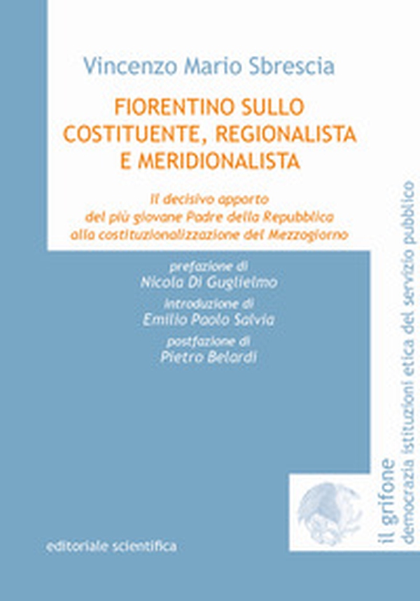 Fiorentino Sullo costituente, regionalista e meridionalista. Il decisivo apporto del più giovane Padre della Repubblica alla costituzionalizzazione del Mezzogiorno - Librerie.coop Fiorentino Sullo costituente, regionalista e meridionalista. Il decisivo apporto del più giovane Padre della Repubblica alla costituzionalizzazione del Mezzogiorno - Librerie.coop