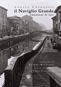 Il Naviglio Grande. Emozioni di ieri - Librerie.coop