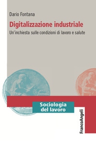 Digitalizzazione industriale. Un'inchiesta sulle condizioni di lavoro e salute - Librerie.coop