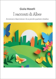 I racconti di Alber. Avventure e disavventure di un piccolo parco cittadino - Librerie.coop