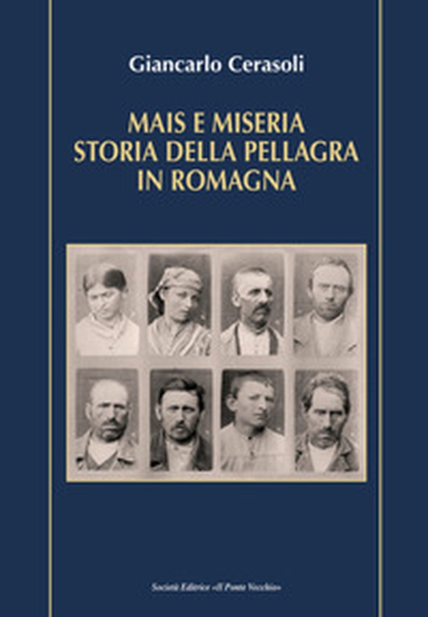 Mais e miseria. Storia della pellagra in Romagna - Librerie.coop Mais e miseria. Storia della pellagra in Romagna - Librerie.coop