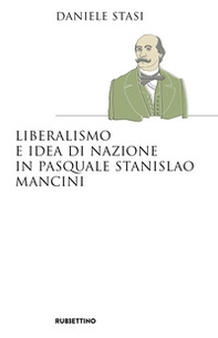 Liberalismo e idea di nazione in Pasquale Stanislao Mancini - Librerie.coop Liberalismo e idea di nazione in Pasquale Stanislao Mancini - Librerie.coop
