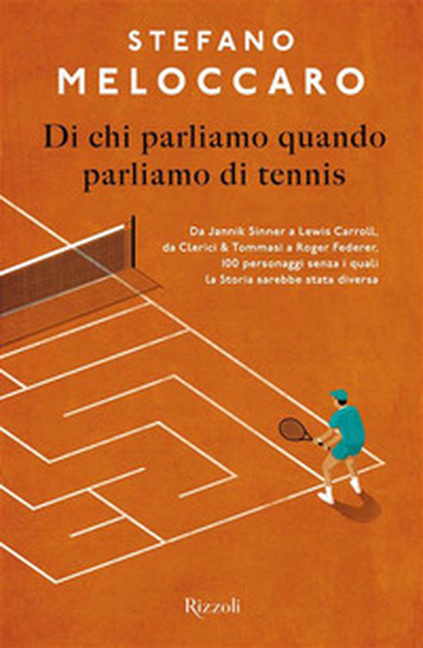 Di chi parliamo quando parliamo di tennis. Da Jannik Sinner a Lewis Carroll, da Clerici & Tommasi a Roger Federer, 100 personaggi senza i quali la Storia sarebbe stata diversa - Librerie.coop