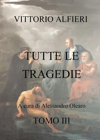 Vittorio Alfieri. Tutte le tragedie - Vol. 3 - Librerie.coop