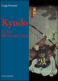 Kyudo. La via del tiro con l'arco - Librerie.coop