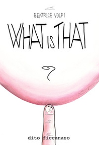 What is that. Dito ficcanaso. Pink edition - Librerie.coop