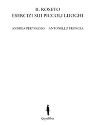 Il roseto. Esercizi sui piccoli luoghi. Ediz. italiana e inglese - Librerie.coop
