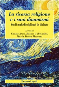 La risorsa religione e i suoi dinamismi. Studi multidisciplinari in dialogo - Librerie.coop