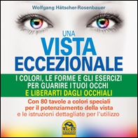 Una vista eccezionale. I colori, le forme e gli esercizi per guarire i tuoi occhi e liberarti dagli occhiali - Librerie.coop Una vista eccezionale. I colori, le forme e gli esercizi per guarire i tuoi occhi e liberarti dagli occhiali - Librerie.coop