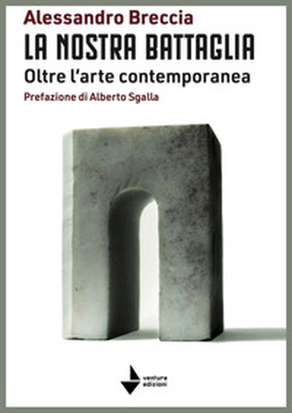 La nostra battaglia. Oltre l'arte contemporanea - Librerie.coop