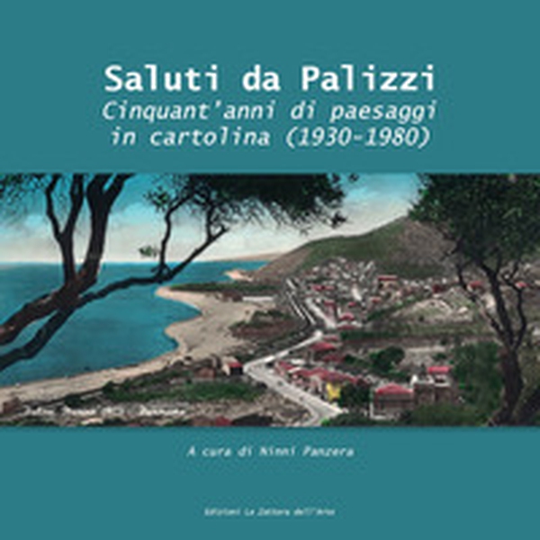 Saluti da Palizzi. Cinquant'anni di paesaggi in cartolina (1930 -1980) - Librerie.coop Saluti da Palizzi. Cinquant'anni di paesaggi in cartolina (1930 -1980) - Librerie.coop