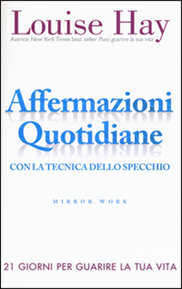 Affermazioni quotidiane. Con la tecnica dello specchio. 21 giorni per guarire la tua vita - Librerie.coop Affermazioni quotidiane. Con la tecnica dello specchio. 21 giorni per guarire la tua vita - Librerie.coop