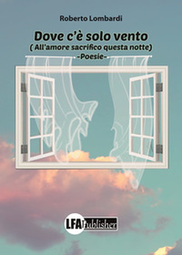 Dove c'è solo vento (all'amore sacrifico questa notte) - Librerie.coop Dove c'è solo vento (all'amore sacrifico questa notte) - Librerie.coop