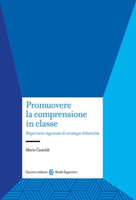 Promuovere la comprensione in classe. Repertorio ragionato di strategie didattiche - Librerie.coop