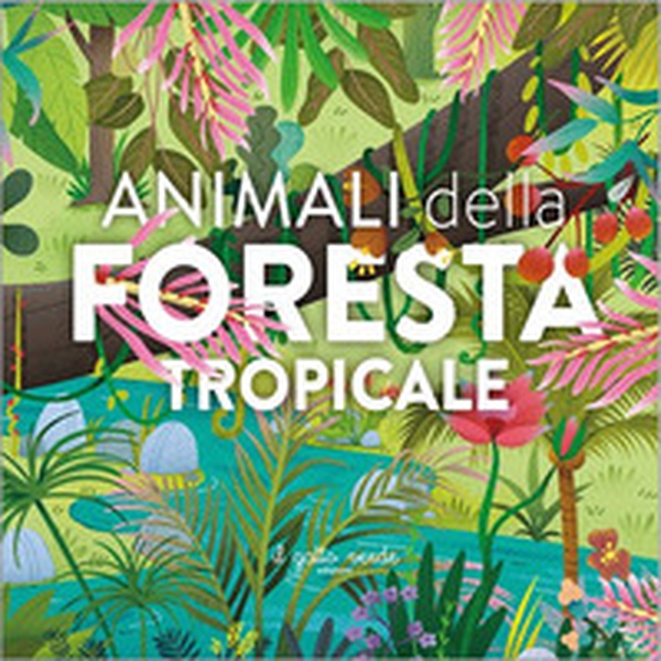 Animali della foresta tropicale - Librerie.coop Animali della foresta tropicale - Librerie.coop