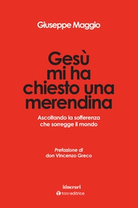 Gesù mi ha chiesto una merendina. Ascoltando la sofferenza che sorregge il mondo - Librerie.coop