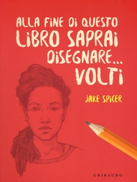 Alla fine di questo libro saprai disegnare... volti - Librerie.coop