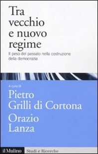 Tra vecchio e nuovo regime. Il peso del passato nella costruzione della democrazia - Librerie.coop