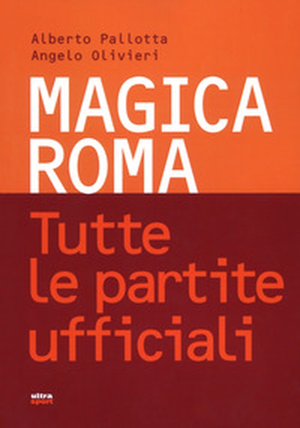 Magica Roma. Tutte le partite ufficiali - Librerie.coop Magica Roma. Tutte le partite ufficiali - Librerie.coop