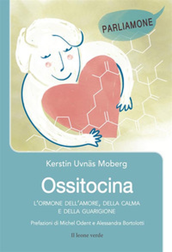 Ossitocina. L'ormone dell'amore, della calma e della guarigione - Librerie.coop Ossitocina. L'ormone dell'amore, della calma e della guarigione - Librerie.coop