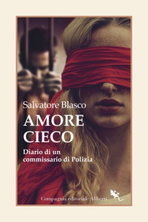 Amore cieco. Diario di un commissario di Polizia - Librerie.coop