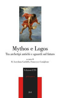 Mythos e Logos. Tra archetipi antichi e sguardi sul futuro - Librerie.coop