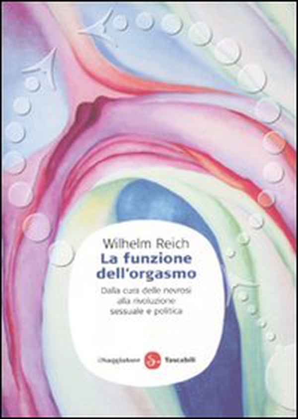 La funzione dell'orgasmo. Dalla cura delle nevrosi alla rivoluzione sessuale e politica - Librerie.coop La funzione dell'orgasmo. Dalla cura delle nevrosi alla rivoluzione sessuale e politica - Librerie.coop